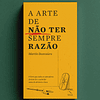 A Arte de Não Ter Sempre Razão