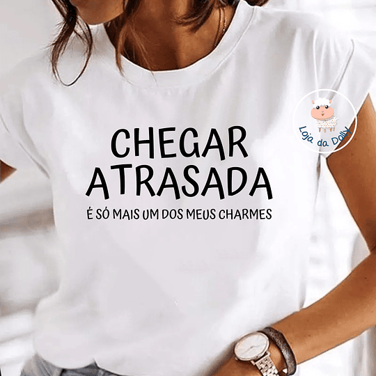T-shirt CHEGAR ATRASADA/O (várias opções) - Adulto 