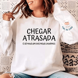 Sweat CHEGAR ATRASADA/O (várias opções) - Adulto  - COPIE