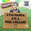 Tapete Entrada O PAI MANDA ATÉ A MÃE CHEGAR