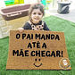 Tapete Entrada O PAI MANDA ATÉ A MÃE CHEGAR Personalizado - Thumbnail 1