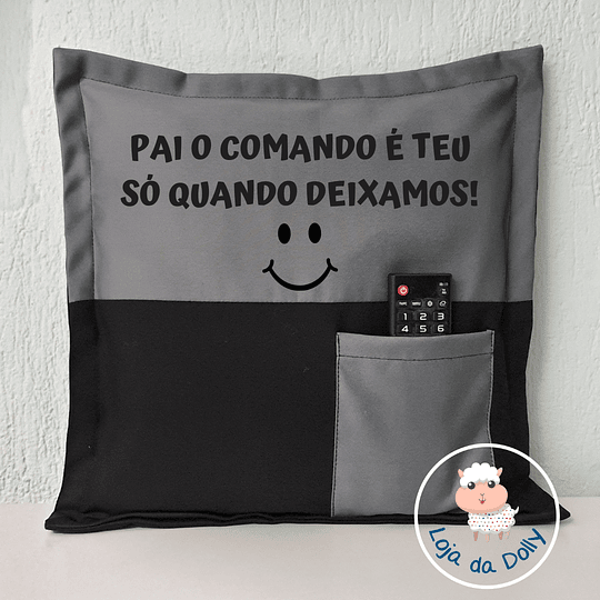 Almofada Comando PAI O COMANDO É TEU SÓ QUANDO DEIXO/DEIXAMOS