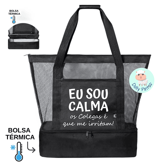 Saco EU SOU CALMA COLEGAS É QUE IRRITAM Praia com Bolsa Térmica e Rede