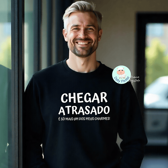 T-shirt e Sweat CHEGAR ATRASADA/O  Personalizada (Adulto)