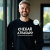 T-shirt e Sweat CHEGAR ATRASADA/O  Personalizada (Adulto)
