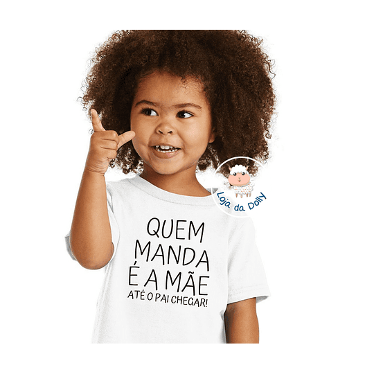 T-shirt e Sweat QUEM MANDA  Personalizada - (Criança e Adulto) 