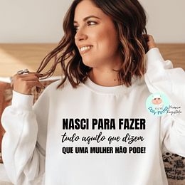 T-shirt e Sweat NASCI PARA FAZER TUDO AQUILO QUE UMA MULHER NÃO PODE Personalizada (Adulto)