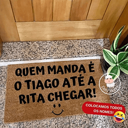Tapete Entrada QUEM MANDA.. ATÉ CHEGAR (TODOS OS NOMES) Personalizado