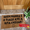 Tapete Entrada QUEM MANDA.. ATÉ CHEGAR (TODOS OS NOMES) Personalizado