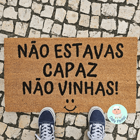Tapete Entrada "Não Estavas Capaz Não Vinhas" Personalizado