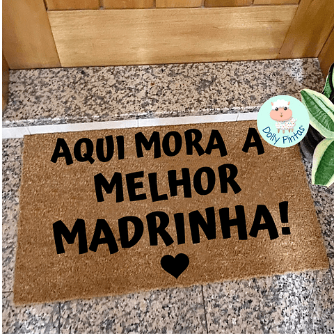 Tapete Entrada "Aqui Mora a Melhor Madrinha" Personalizado