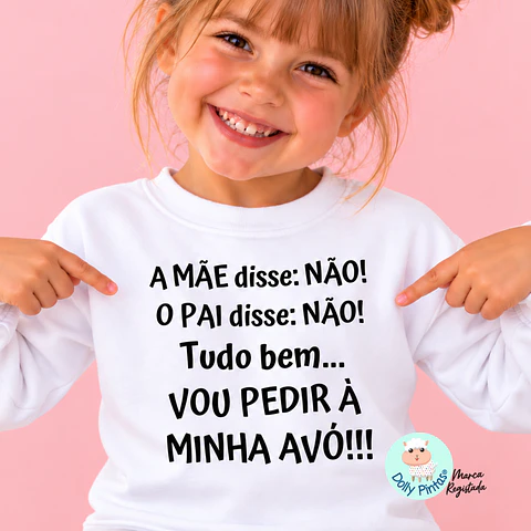 Sweat "A Mãe disse não! O Pai disse não! Vou pedir... " Personalizada (criança)