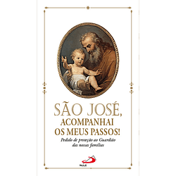 São José,acompanhai meus passos.Pedido de proteção ao guardião das nossas famílias