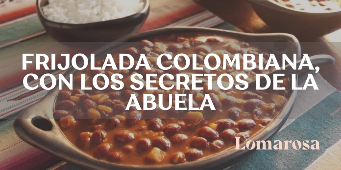 Frijolada colombiana con los secretos de la abuela