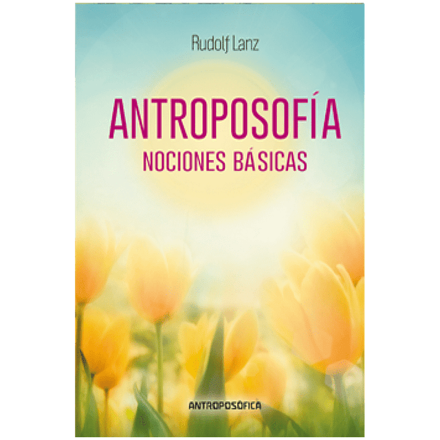 ANTROPOSOFÍA, NOCIONES BÁSICAS