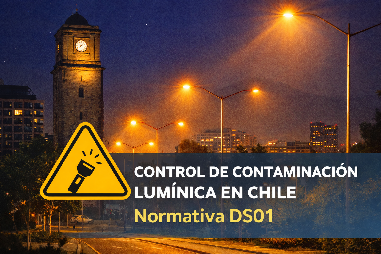 Normativa Lumínica en Chile DS01: Guía completa sobre la nueva ley contra la contaminación lumínica