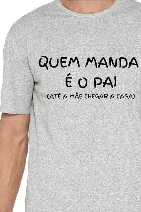 T-Shirt Quem manda é o Pai