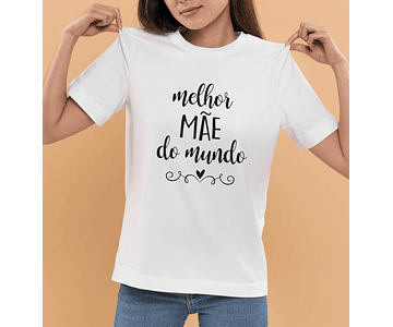 T-Shirt Mãe Melhor mãe do Mundo