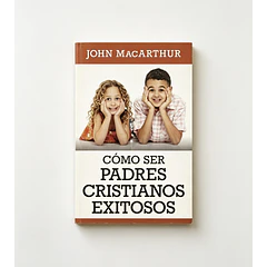 Cómo Ser Padres Cristianos Exitosos