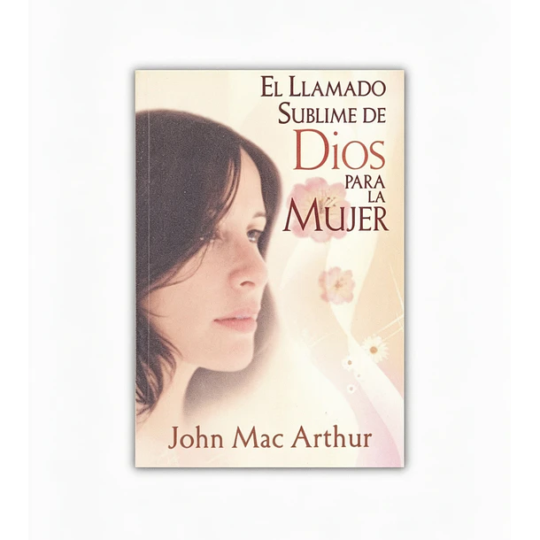 El Llamado Sublime de Dios para la Mujer