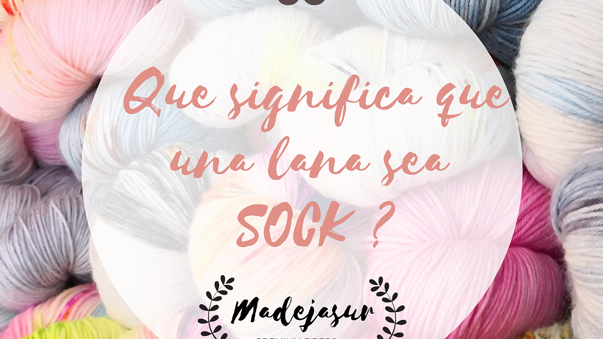 Que Significa que una lana sea Sock — Madeja Sur