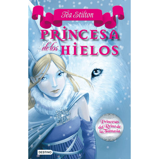 Princesa de los Hielos - Tea Stilton (Princesas del Reino de la Fantasía vol.1)