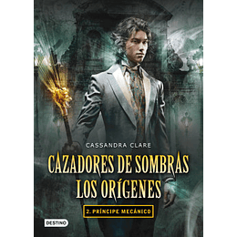 Cazadores de sombras - Los Orígenes vol.2: Príncipe Mecánico