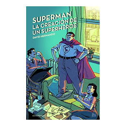 Superman, la creación de un superhéroe - David Hernando 