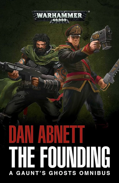 Warhammer 40K - The Founding. A Gaunt's Ghosts Omnibus 
