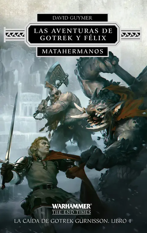 Warhammer End Times - Las Aventuras de Gotrek y Félix - Matahermanos Vol.1 