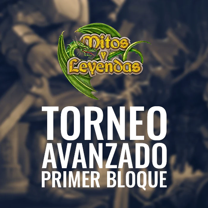 Torneo Mitos y Leyendas: Primer Bloque Avanzado