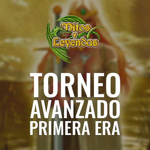 Torneo Mitos y Leyendas: Primera Era Avanzado