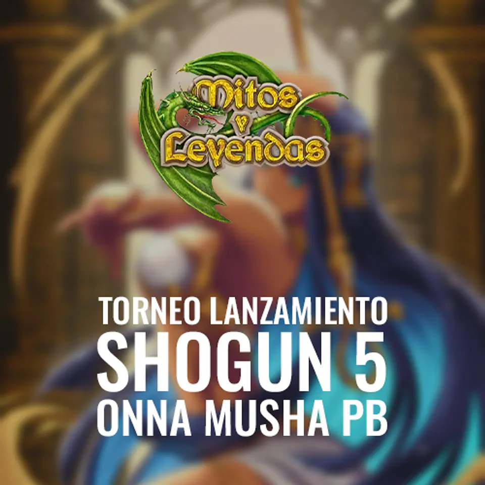 Torneo Mitos y Leyendas: Lanzamiento Shogun 5 Onna-Musha 1