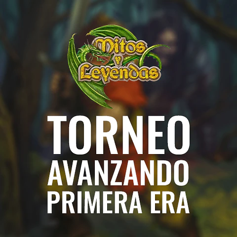 Torneo Mitos y Leyendas: Primera Era Avanzado