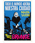Todo el mundo adora nuestra ciudad. Una historia oral del grunge