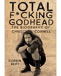 Total F*cking Godhead: The Biography of Chris Cornell