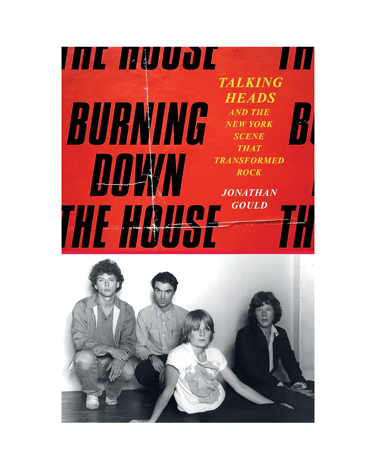 Burning Down the House: Talking Heads and the New York Scene That Transformed Rock