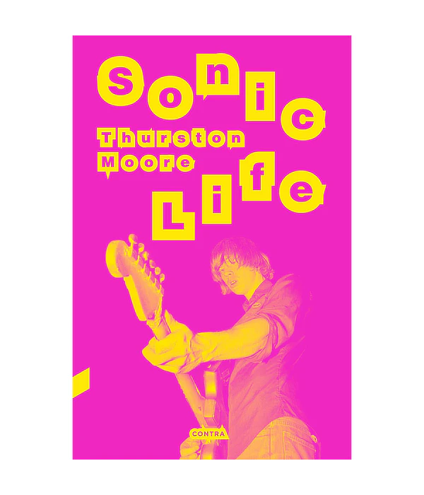 Sonic Life. Las memorias de Thurston Moore de Sonic Youth