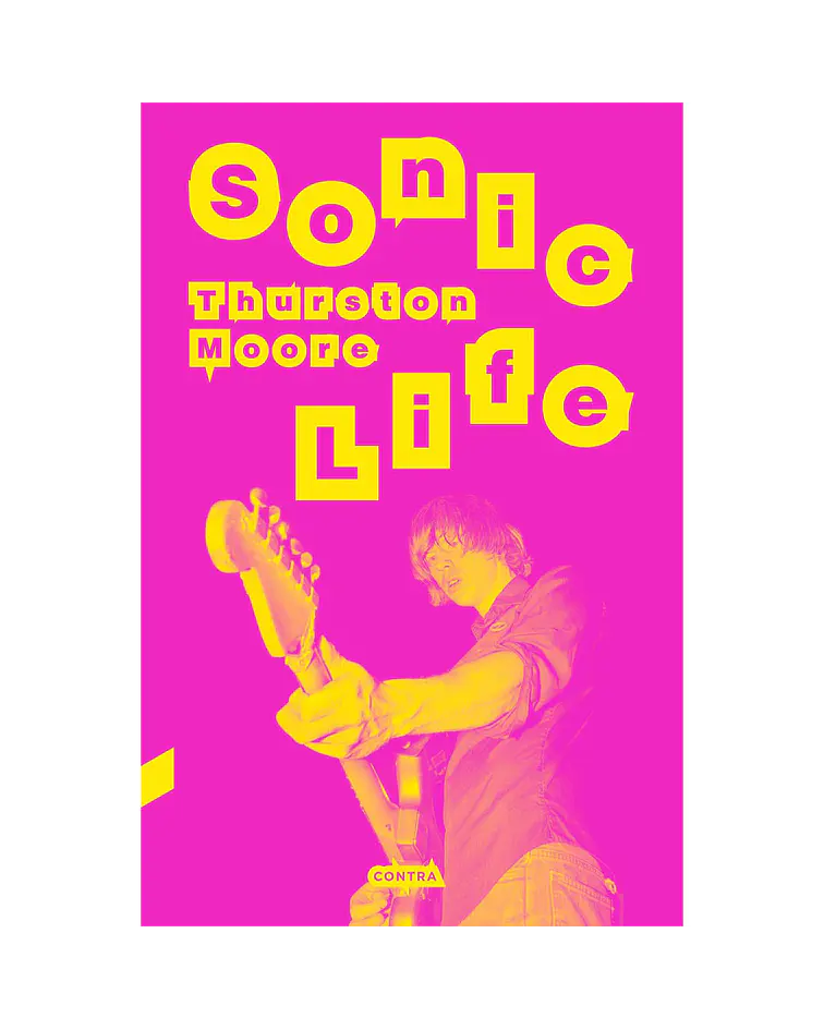 Sonic Life. Las memorias de Thurston Moore de Sonic Youth