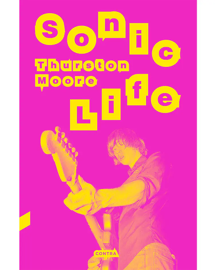 Sonic Life. Las memorias de Thurston Moore de Sonic Youth