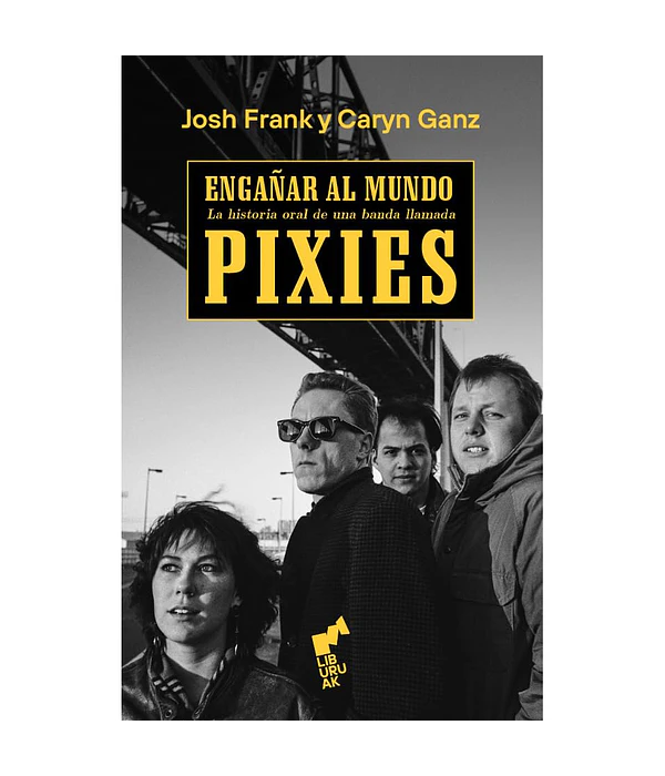 Engañar al mundo: la historia oral de una banda llamada Pixies