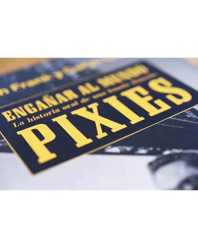Engañar al mundo: la historia oral de una banda llamada Pixies