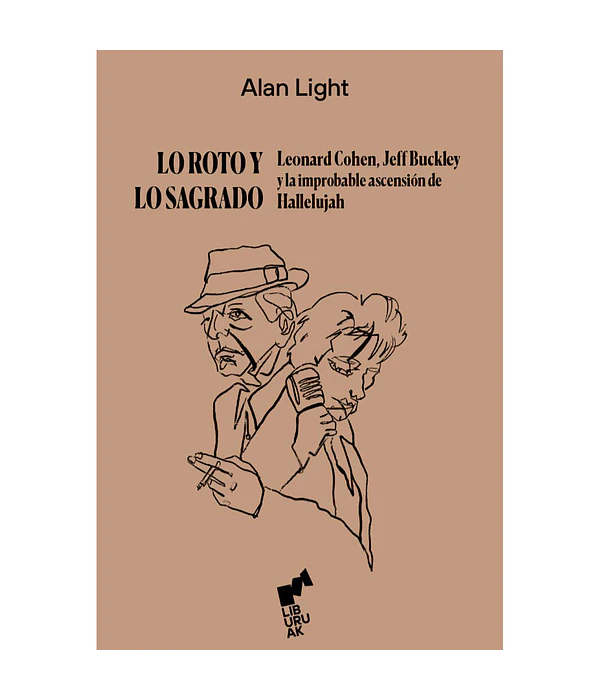 Lo roto y lo sagrado. Leonard Cohen, Jeff Buckley y la improbable ascensión de Hallelujah