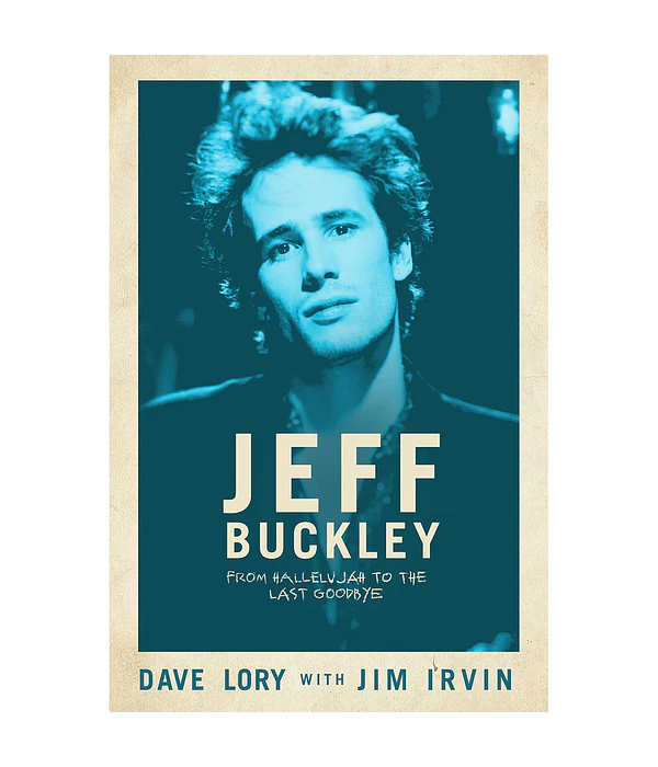 Jeff Buckley: From Hallelujah to the Last Goodbye