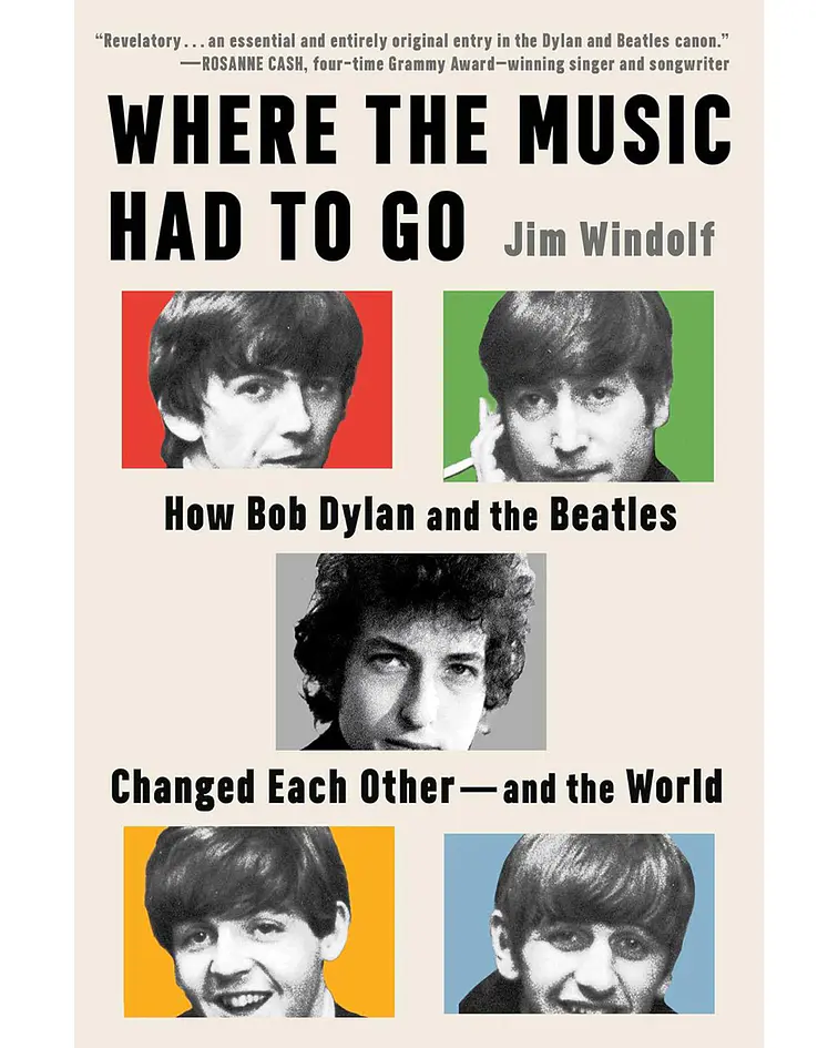 Where the Music Had to Go: How Bob Dylan and The Beatles Changed Each Other and the World