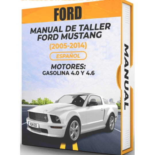 Manual de Taller Ford Mustang ( 2005, 2006, 2007, 2008, 2009, 2010, 2011, 2012, 2013, 2014)GASOLINA 4.0 Y 4.6  Español