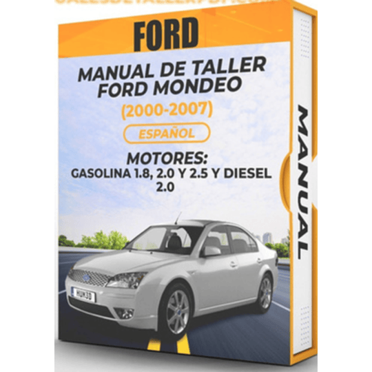 Manual de Taller Ford Mondeo (2000, 2001, 2002, 2003, 2004, 2005, 2006, 2007)GASOLINA 1.8, 2.0 Y 2.5 Y DIESEL 2.0 Español