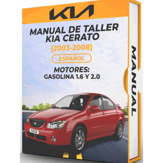 Manual de Taller Kia Cerato ( 2003, 2004, 2005, 2006, 2007, 2008)GASOLINA 1.6 y 2.0  Español