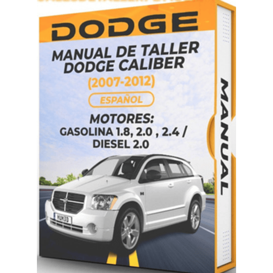 Manual de Taller Dodge Caliber (2007, 2008, 2009, 2010, 2011, 2012)GASOLINA 1.8, 2.0 , 2.4 / DIESEL 2.0  Español