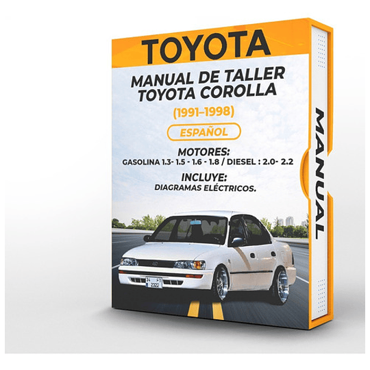 Manual de Taller Toyota Corolla (1991, 1992, 1993, 1994, 1995,  1996, 1997, 1998) GASOLINA 1.3- 1.5 - 1.6 - 1.8 / DIESEL : 2.0- 2.2 Español